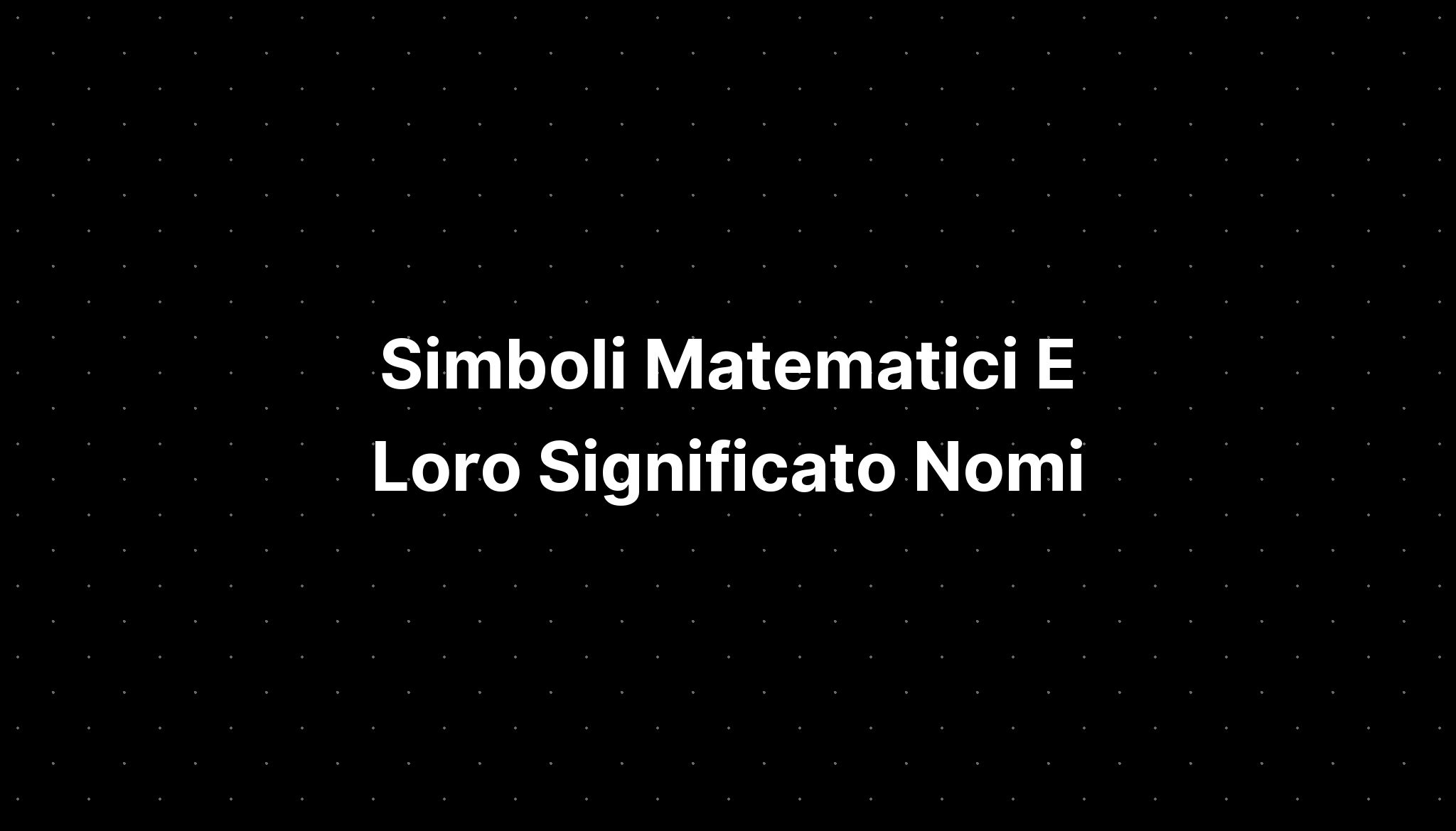 Simboli Matematici E Loro Significato Nomi IMAGESEE